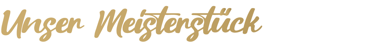 Unser Meisterstück Unser Meisterstück